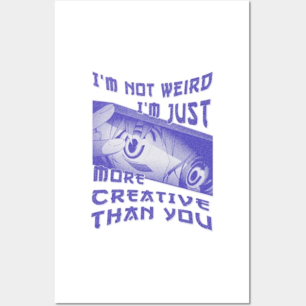 I'm Not Weird Im Just More Creative Than You Blue Cyan Wall Art by eyoubree